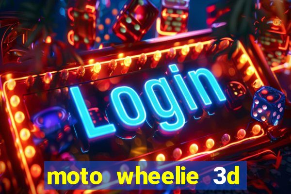 moto wheelie 3d dinheiro infinito